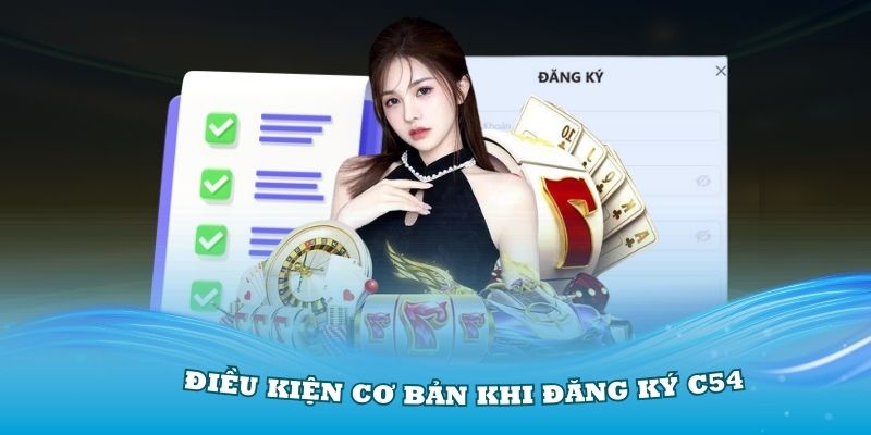 Các điều kiện cơ bản khi đăng ký C54 cho hội viên