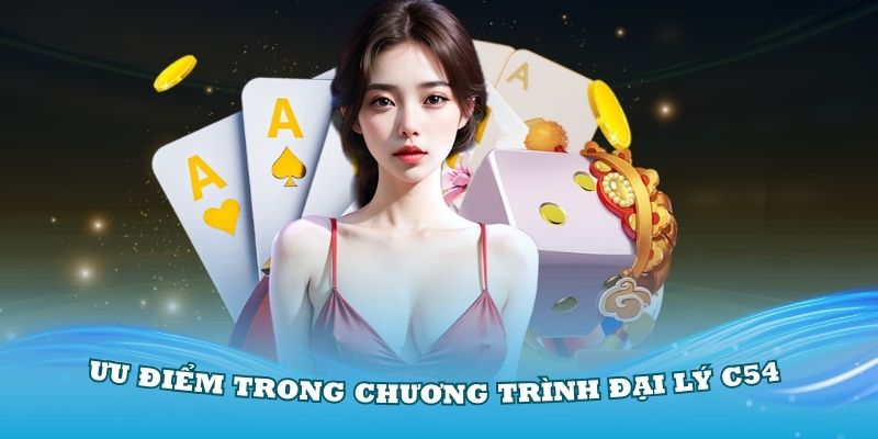 Các ưu điểm nổi bật có trong chương trình đại lý C54